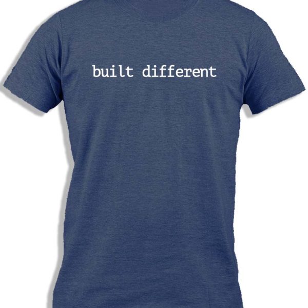 BUILT DIFFERENT