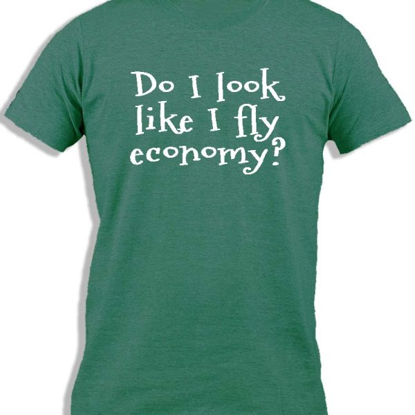 DO I LOOK LIKE I FLY ECONOMY?