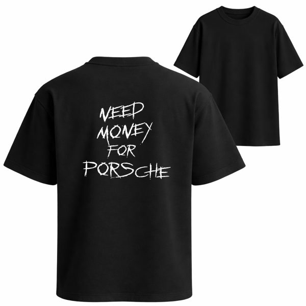 NEED MONEY FOR PORSCHE OVERSIZED