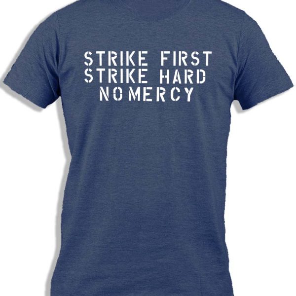 STRIKE FIRST STRIKE HARD NO MERCY